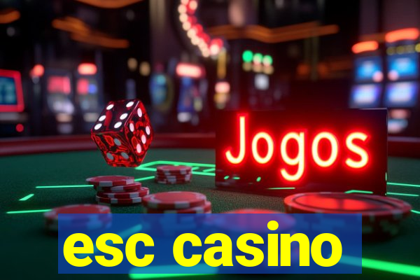 esc casino